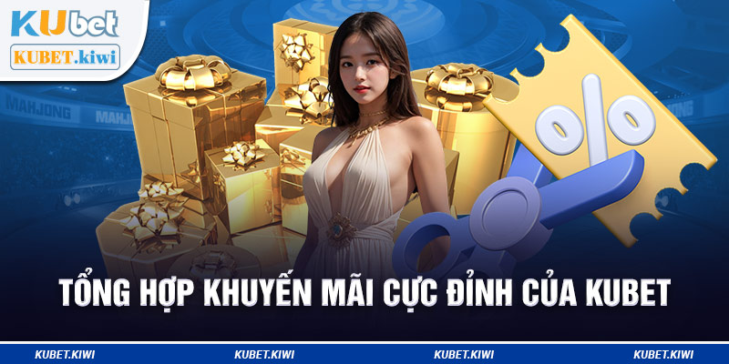 Tổng hợp khuyến mãi cực đỉnh của Kubet