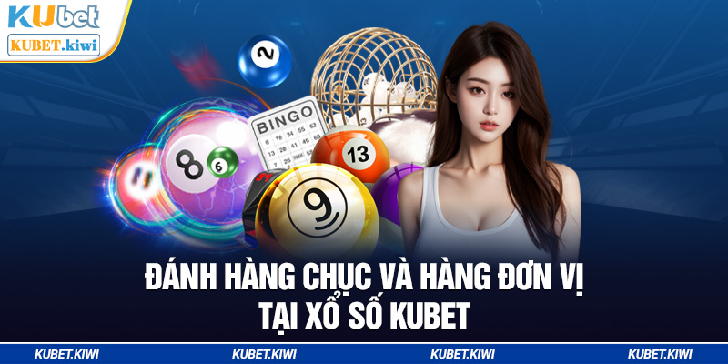 Đánh hàng chục, hàng đơn vị tại xổ số Kubet