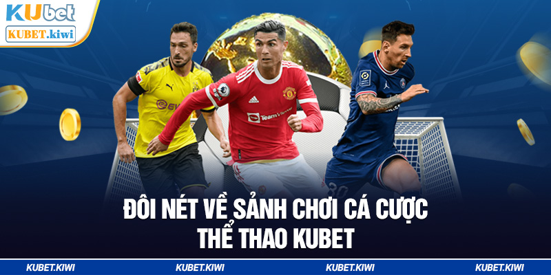 Kubet mang đến thế giới cá cược thể thao xanh chín và công bằng