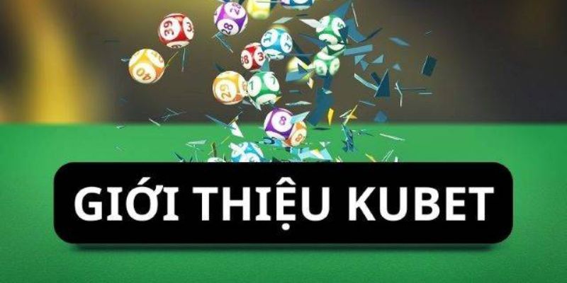 Giới thiệu Kubet chi tiết