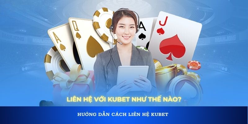 Người chơi cần liên hệ CSKH Kubet những tình huống nào?