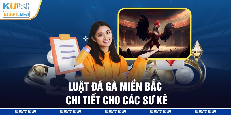 Luật Đá Gà Miền Bắc - Chi Tiết Cho Các Sư Kê