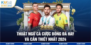 Thuật ngữ cá cược bóng đá hay và cần thiết nhất 2024