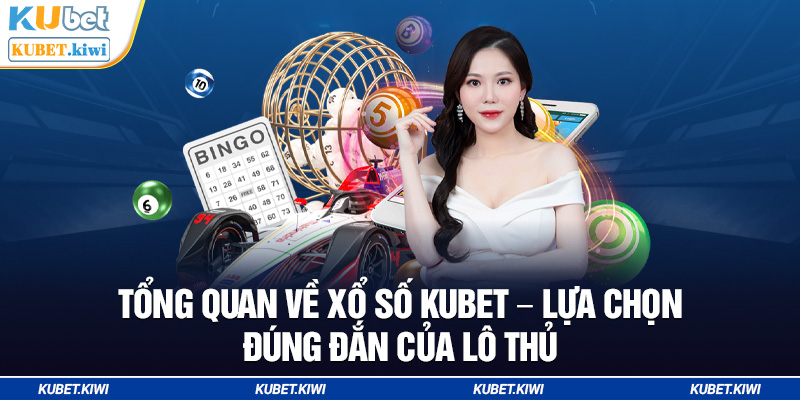 Xổ số Kubet - Địa điểm đánh lô đề uy tín